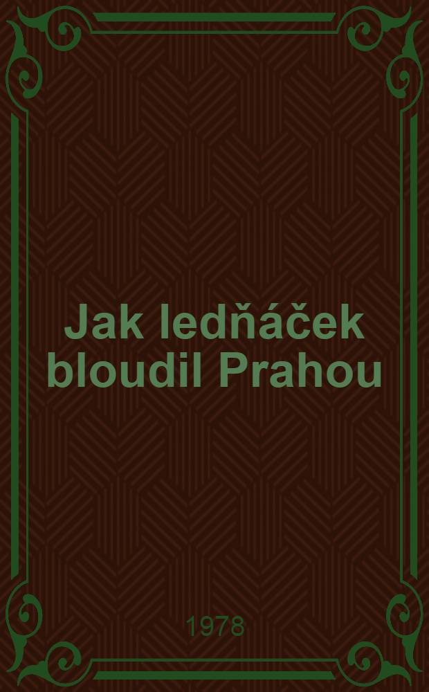 Jak ledň&aacute;ček bloudil Prahou : Pov&iacute;dka pro děti od 5 let