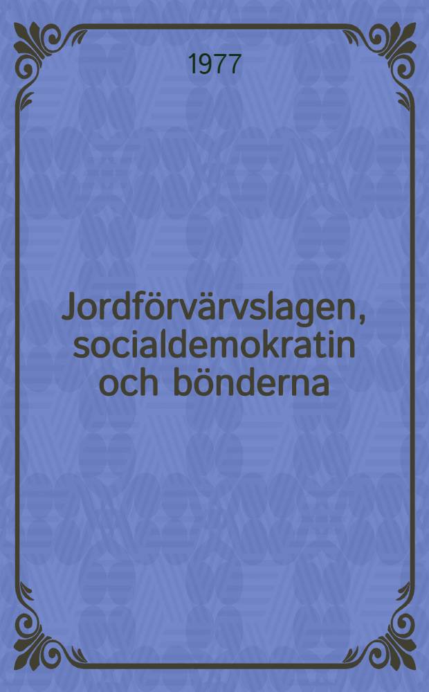 Jordförvärvslagen, socialdemokratin och bönderna : En studie över jordförvärvslagstiftningen i svensk politik 1945-1965