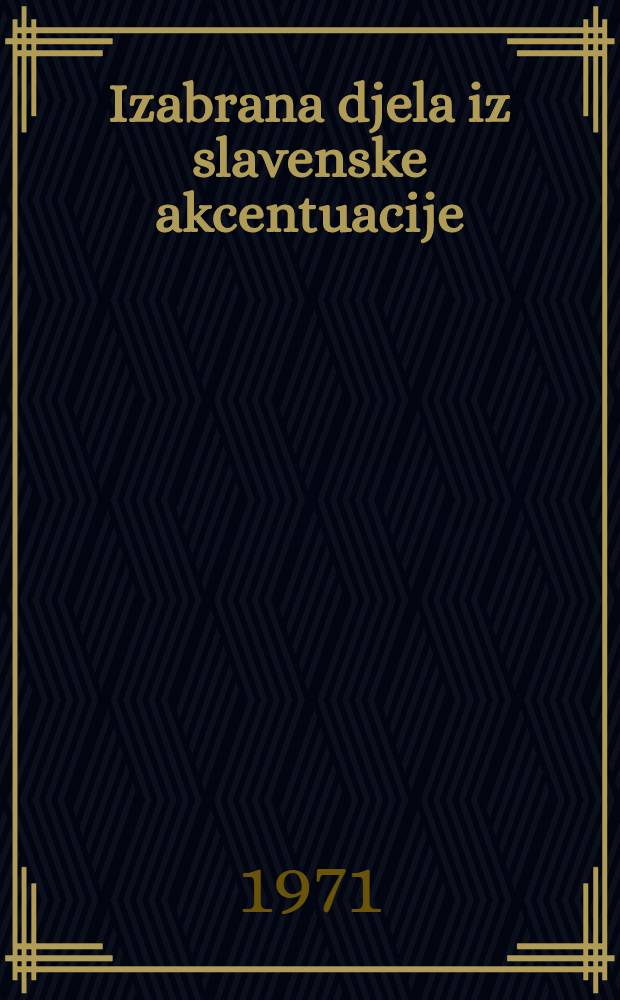 Izabrana djela iz slavenske akcentuacije = Gesammelte Schriften zum Slavischen Akzent