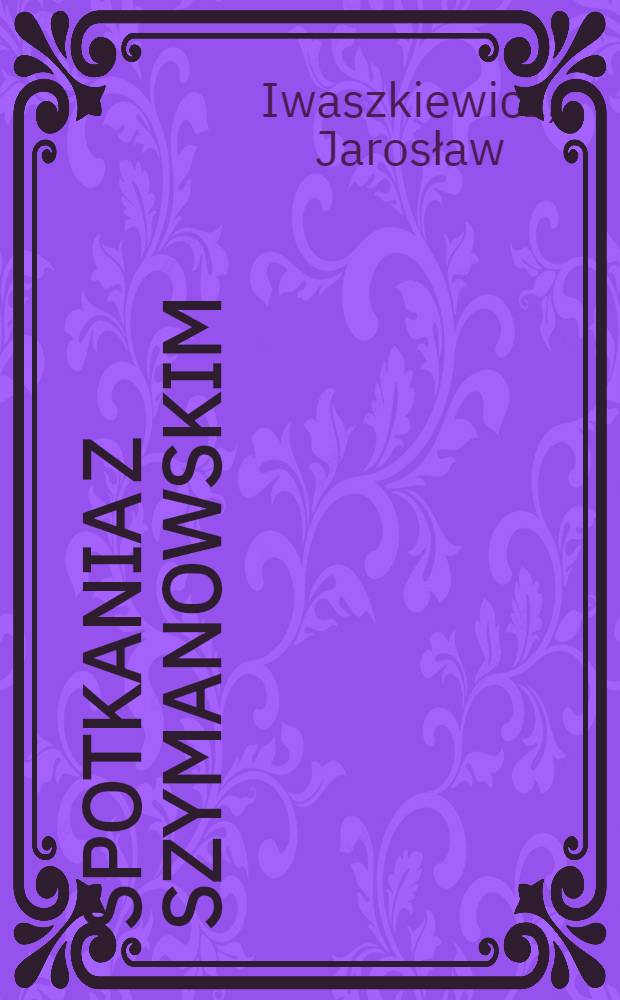 Spotkania z Szymanowskim