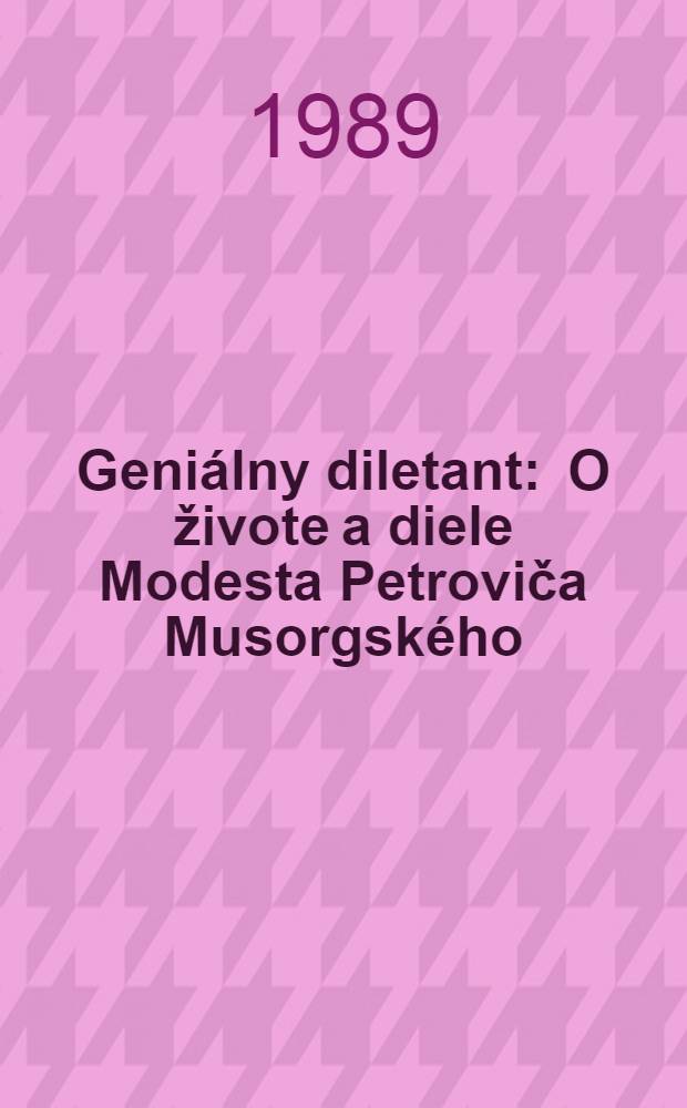 Geniálny diletant : O živote a diele Modesta Petroviča Musorgského