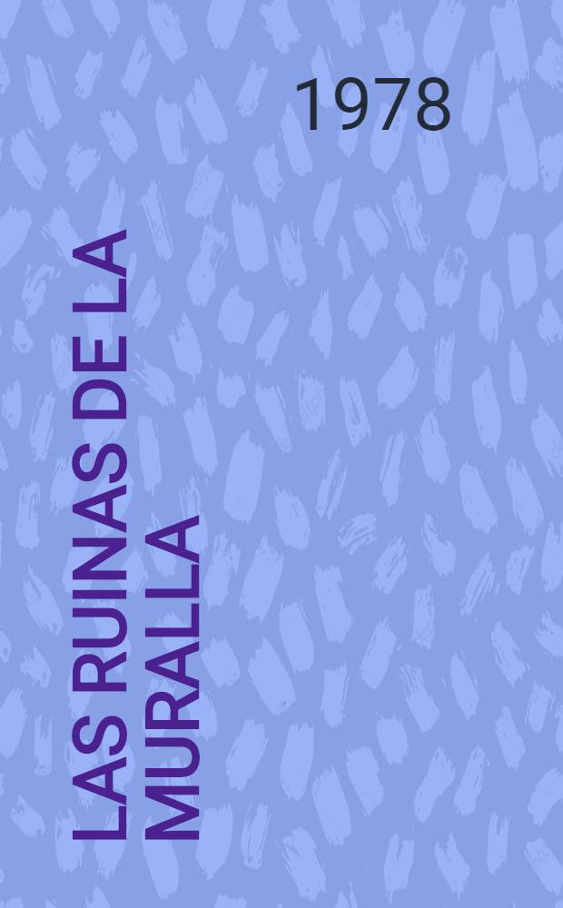 Las ruinas de la muralla : Novela