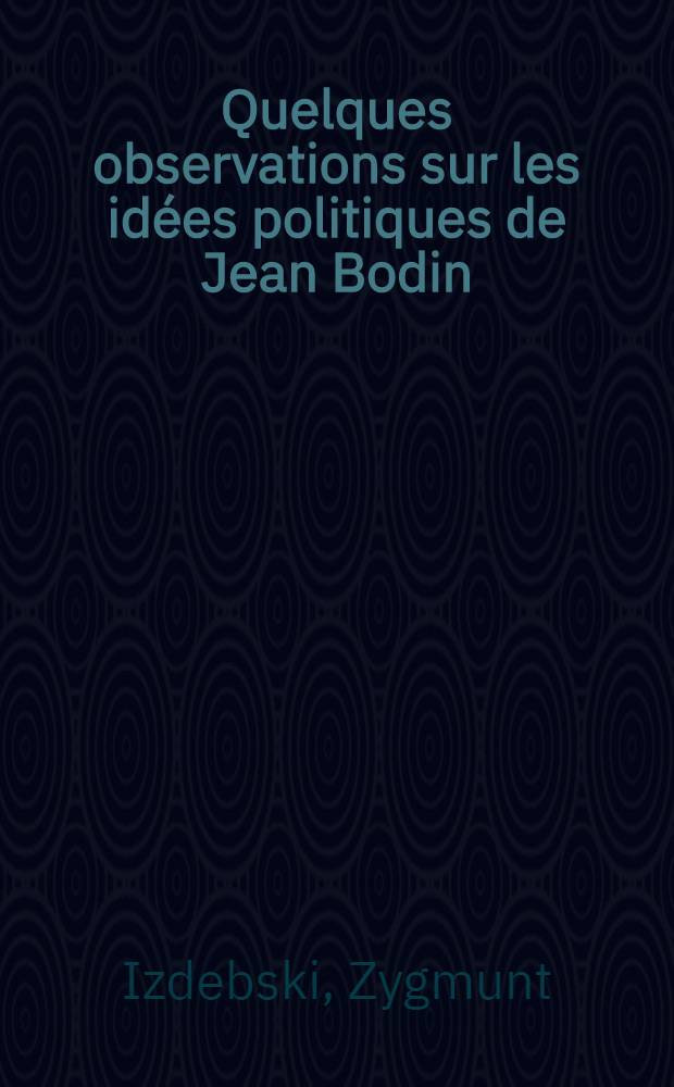 Quelques observations sur les idées politiques de Jean Bodin