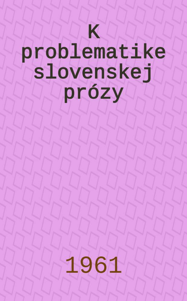 K problematike slovenskej prózy : Sborník
