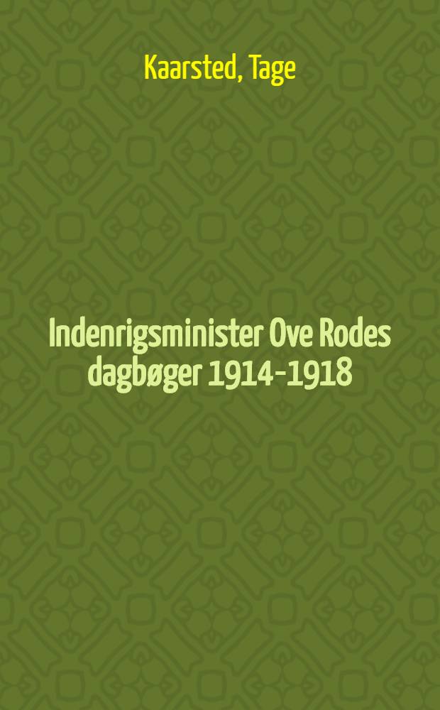 Indenrigsminister Ove Rodes dagb&oslash;ger 1914-1918