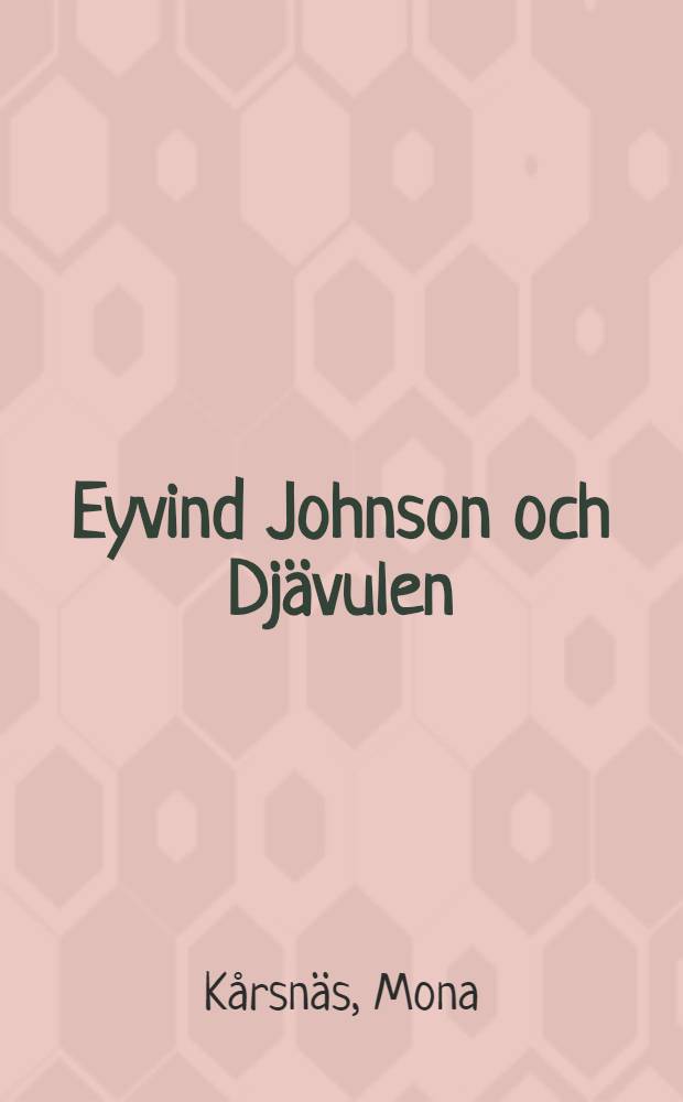 Eyvind Johnson och Djävulen : Människans andra jag och den politiska ondskan-studier kring ett motivkomplex i Eyvind Johnsons romankonst