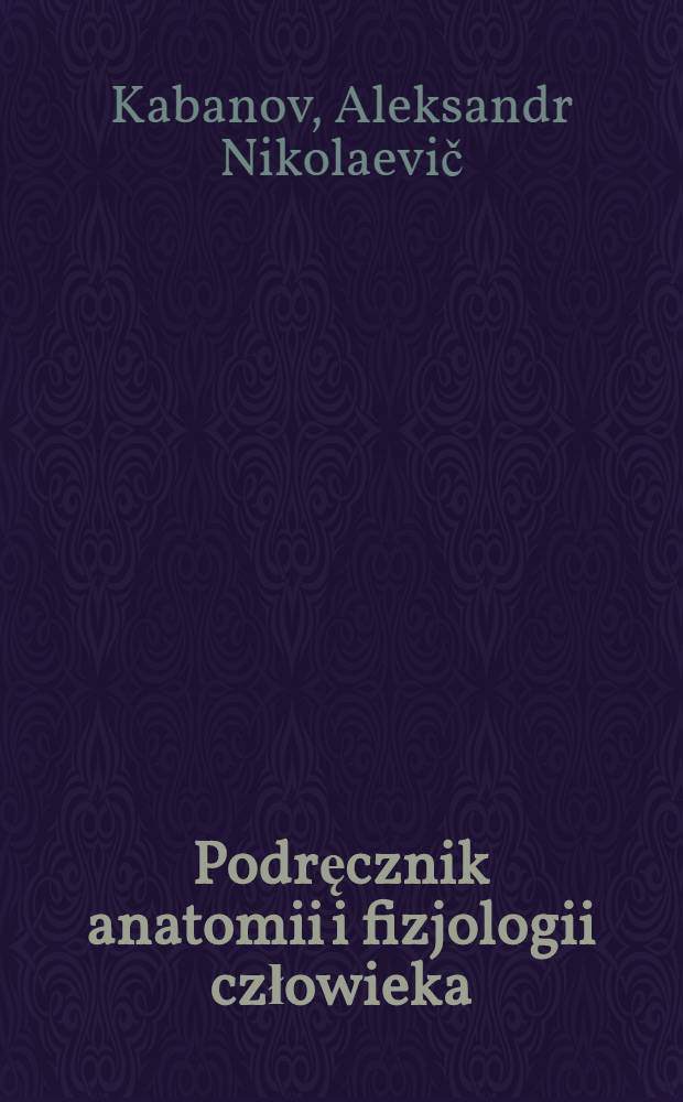 Podręcznik anatomii i fizjologii człowieka : Dla klasy VIII szkoły średniej