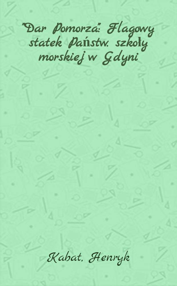 "Dar Pomorza" : Flagowy statek Państw. szkoły morskiej w Gdyni
