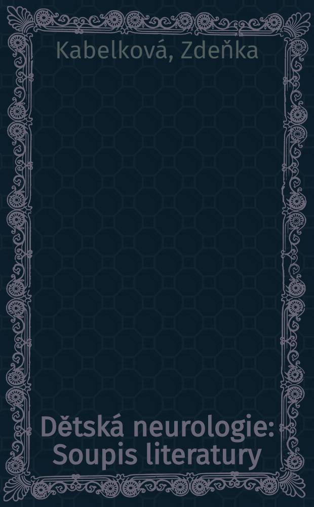 Dětsk&aacute; neurologie : Soupis literatury : V&yacute;běr literatury z fondů UK Brno