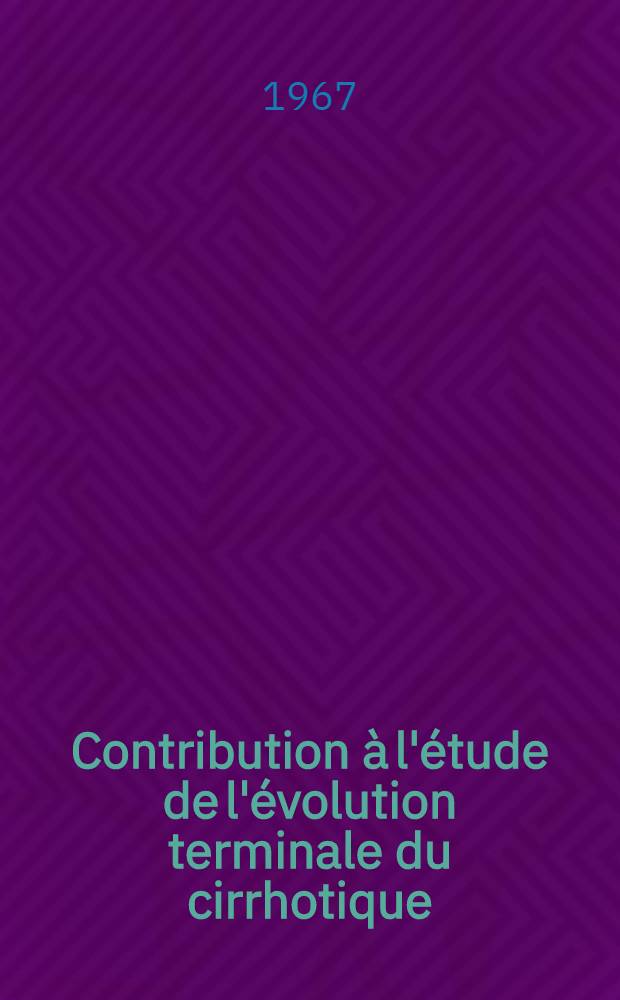 Contribution &agrave; l'&eacute;tude de l'&eacute;volution terminale du cirrhotique : &Agrave; propos de 47 cas : Th&egrave;se ..