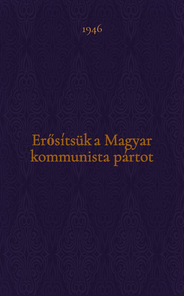 Erős&iacute;ts&uuml;k a Magyar kommunista p&aacute;rtot