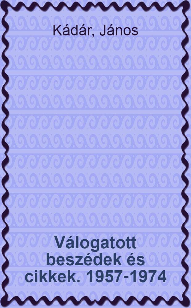 Válogatott beszédek és cikkek. 1957-1974