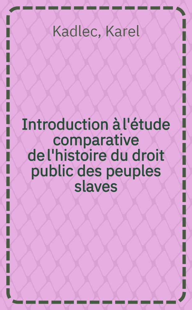 ... Introduction à l'étude comparative de l'histoire du droit public des peuples slaves