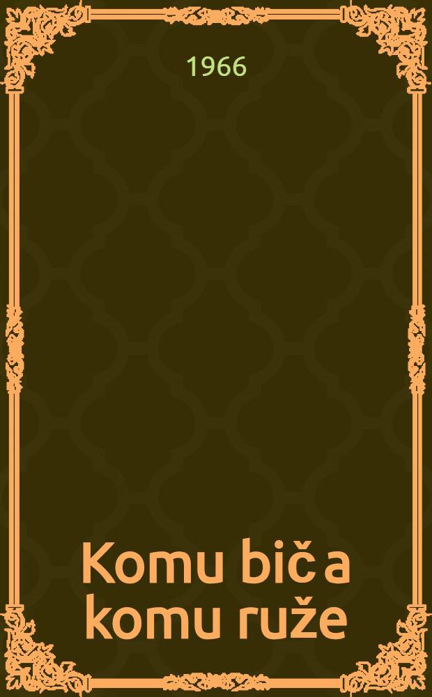 Komu bič a komu ruže : Rom&aacute;n