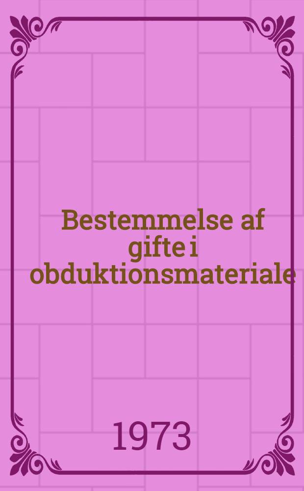 Bestemmelse af gifte i obduktionsmateriale = Determination of poisons in autopsy material. With special reference to interfering compounds : Med særligt henblik på interfererende stoffer : ... Afh. ... af Danmarks farmaceutiske højskole ...