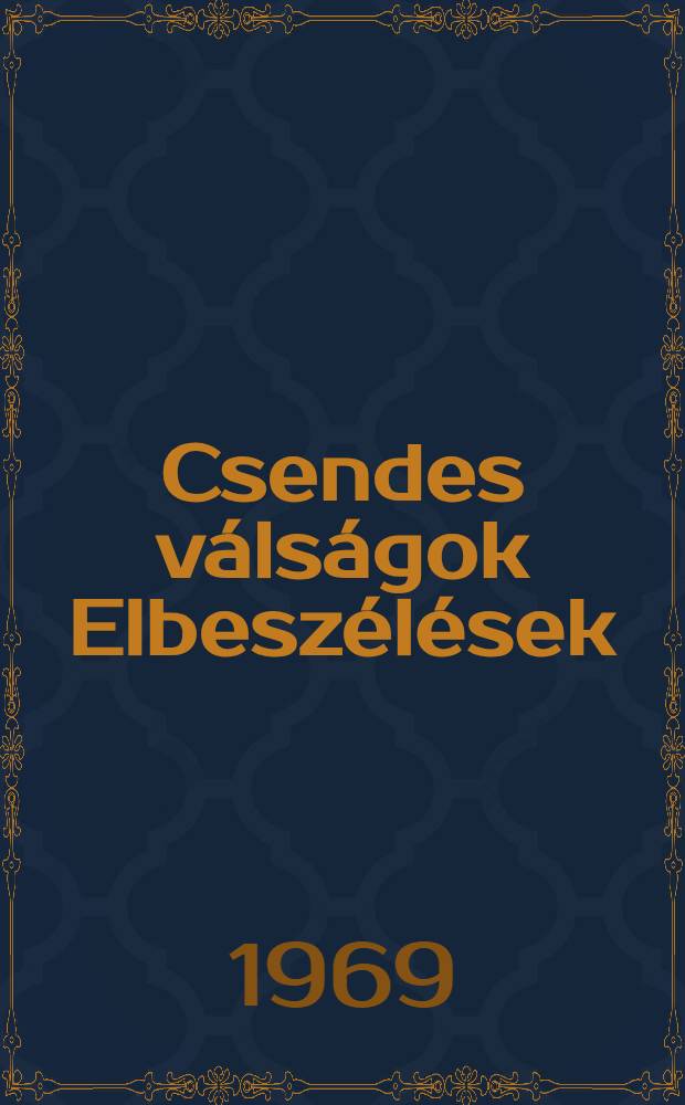 Csendes válságok Elbeszélések : Összegyűjtötte és szerk. Kozocsa Sándor