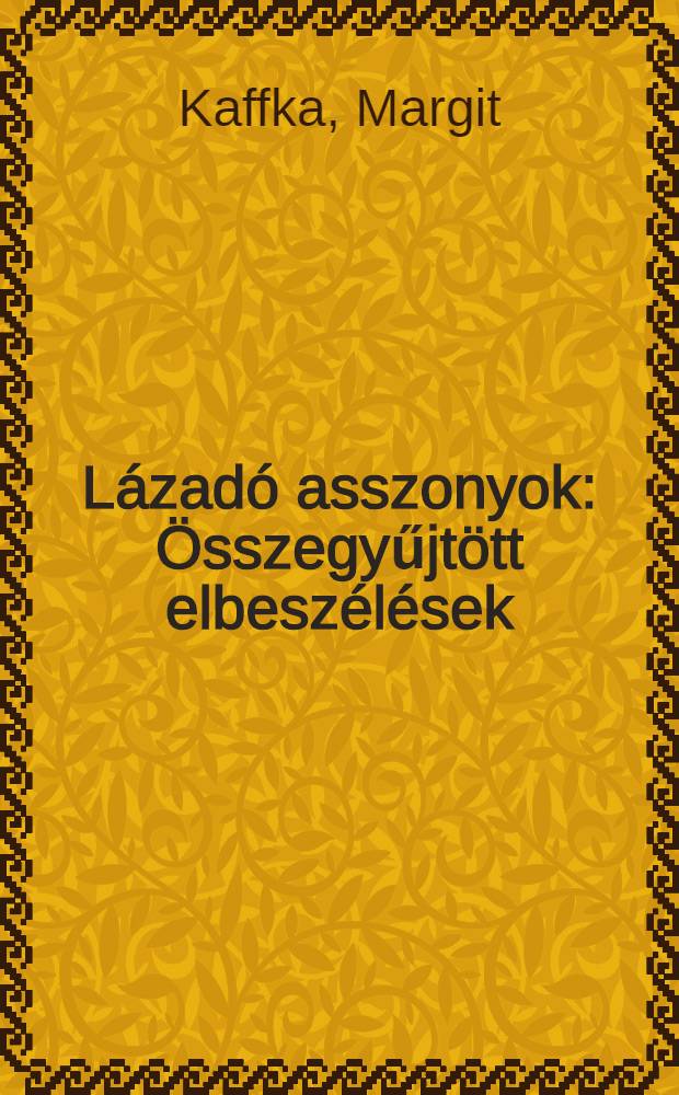 L&aacute;zad&oacute; asszonyok : &Ouml;sszegyűjt&ouml;tt elbesz&eacute;l&eacute;sek : 1-2
