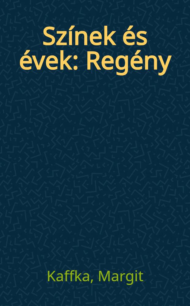 Színek és évek : Regény