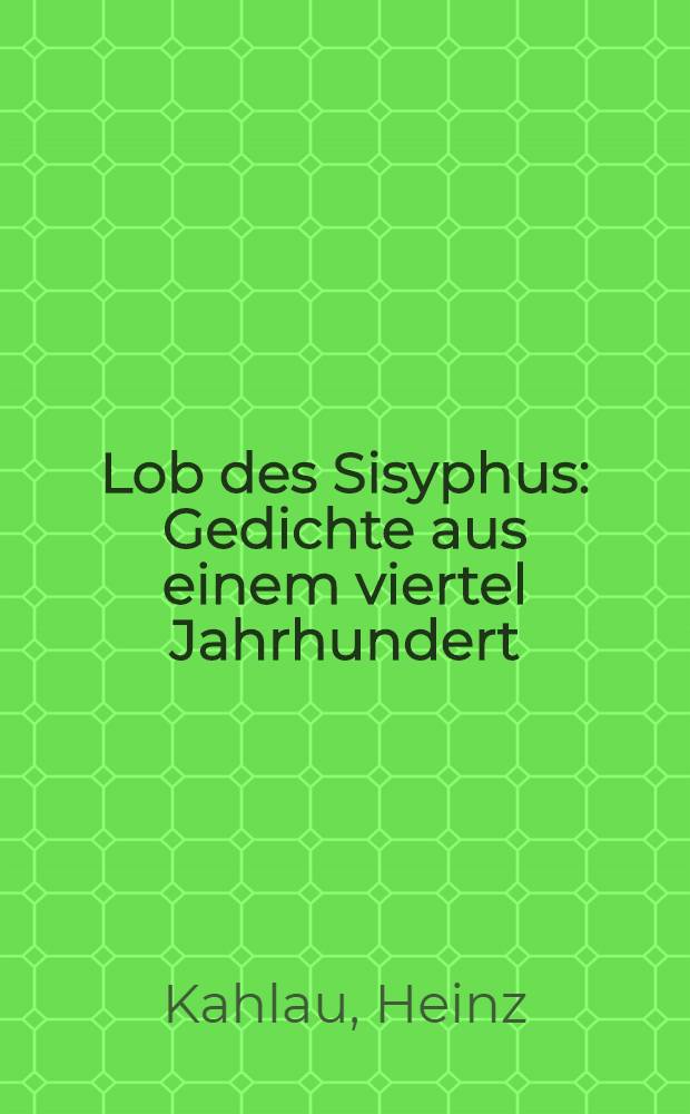Lob des Sisyphus : Gedichte aus einem viertel Jahrhundert