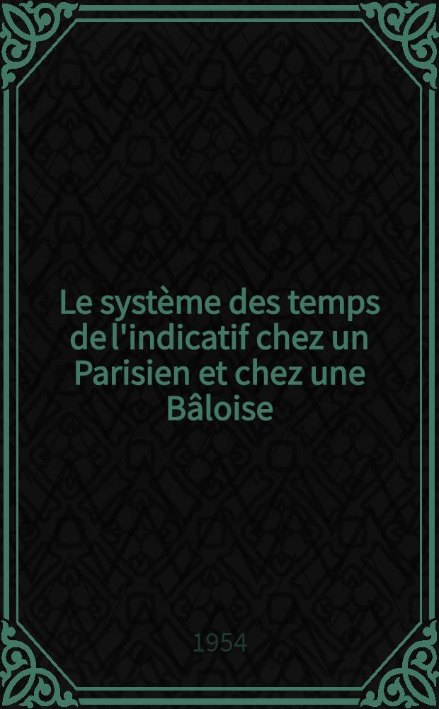 Le système des temps de l'indicatif chez un Parisien et chez une Bâloise