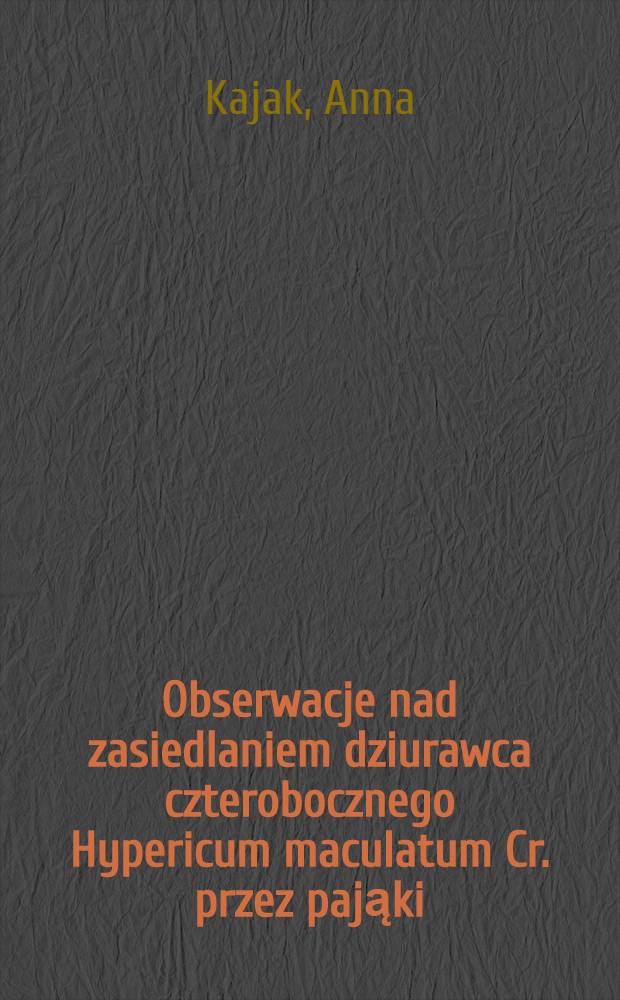 Obserwacje nad zasiedlaniem dziurawca czterobocznego Hypericum maculatum Cr. przez pająki