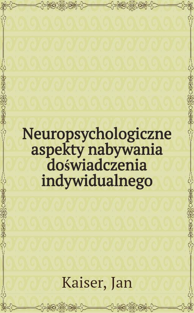 Neuropsychologiczne aspekty nabywania doświadczenia indywidualnego