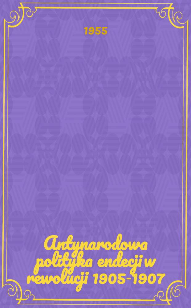 Antynarodowa polityka endecji w rewolucji 1905-1907
