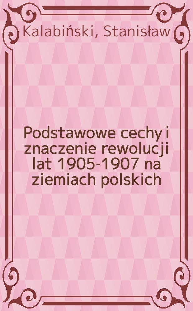 Podstawowe cechy i znaczenie rewolucji lat 1905-1907 na ziemiach polskich