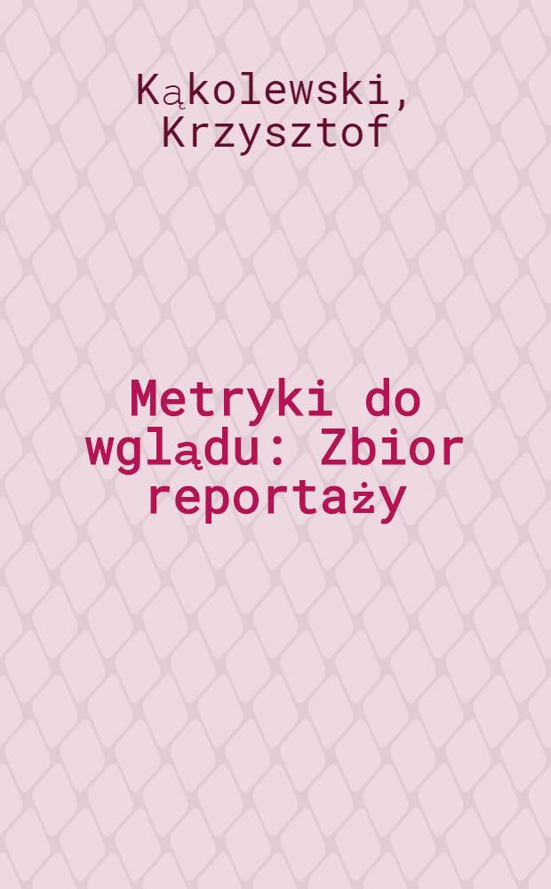 Metryki do wglądu : Zbior reportaży