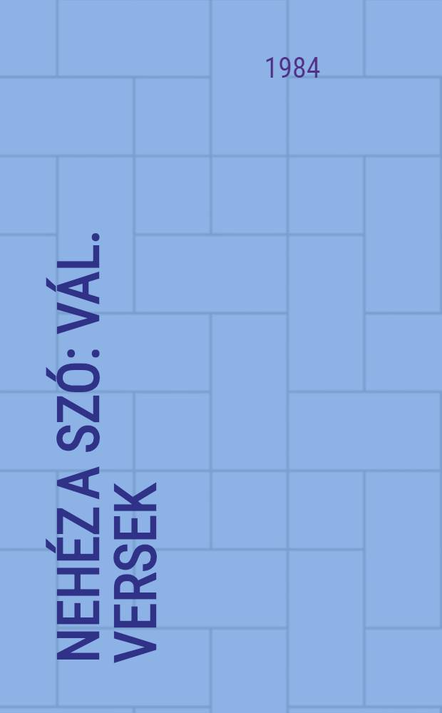 Nehéz a szó : Vál. versek