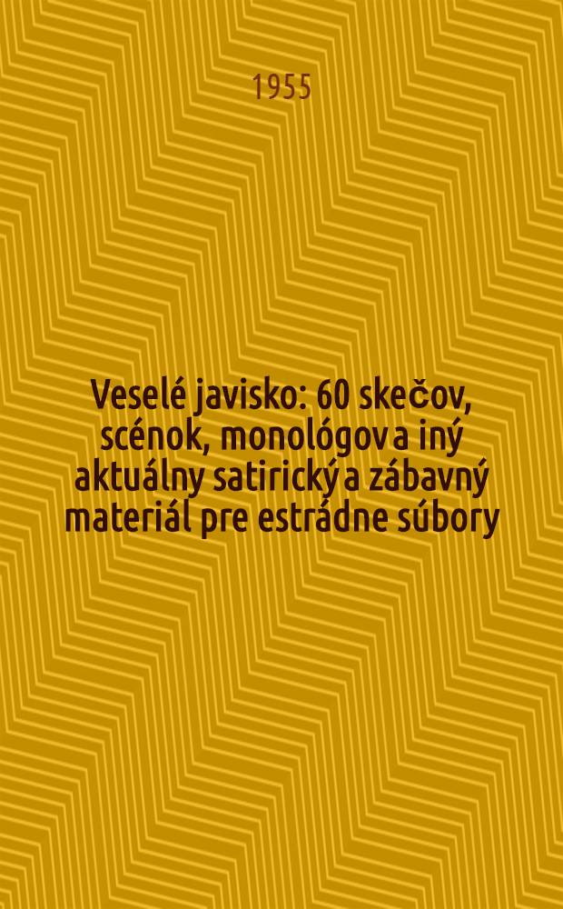 Veselé javisko : 60 skečov, scénok, monológov a iný aktuálny satirický a zábavný materiál pre estrádne súbory