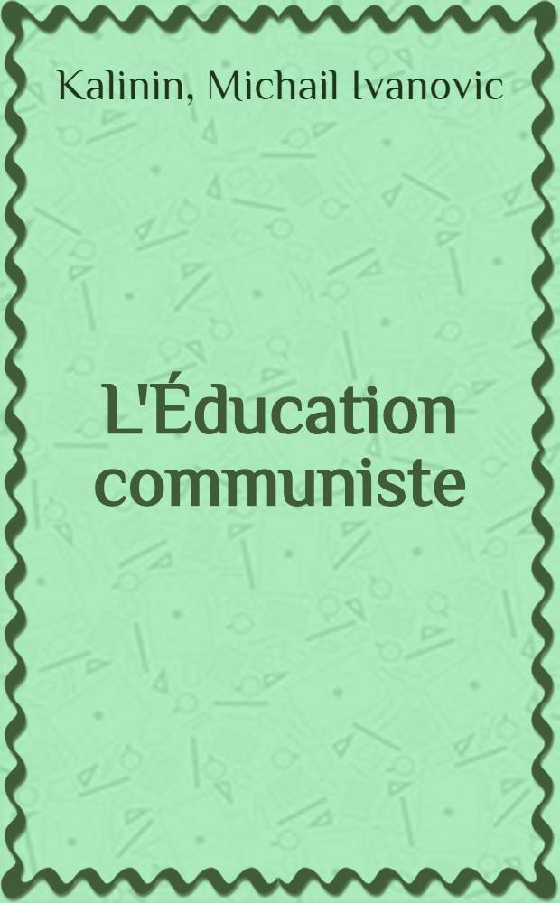 L'Éducation communiste : Discours et articles choisis