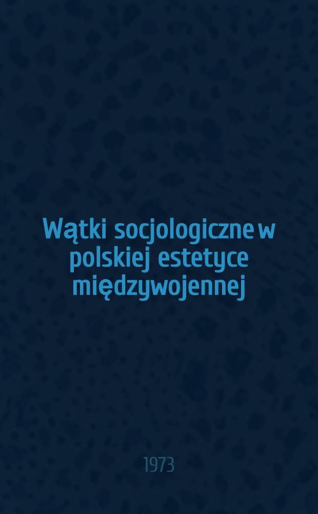 Wątki socjologiczne w polskiej estetyce międzywojennej