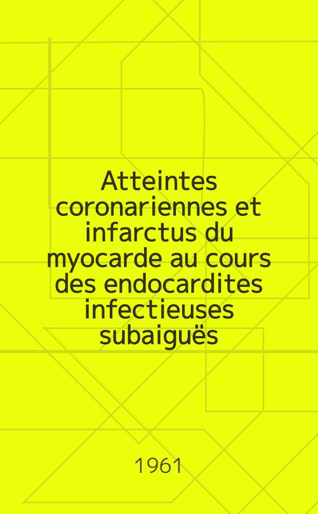 Atteintes coronariennes et infarctus du myocarde au cours des endocardites infectieuses subaiguës : Thèse ..