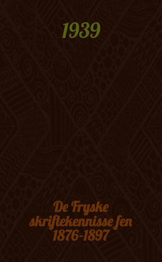 De Fryske skriftekennisse fen 1876-1897 : Ynlieding en karlêzing