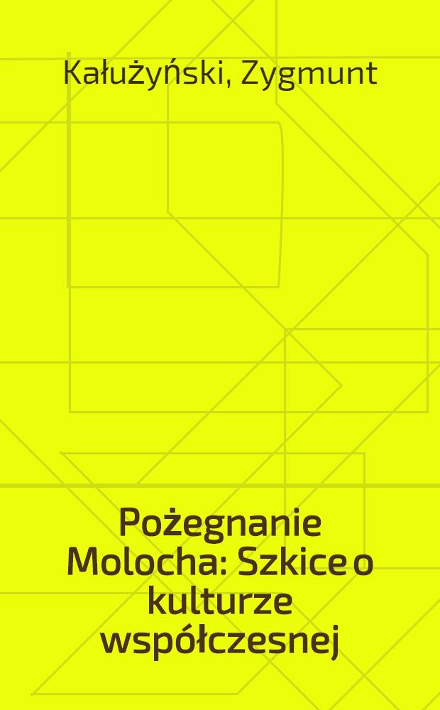 Pożegnanie Molocha : Szkice o kulturze współczesnej