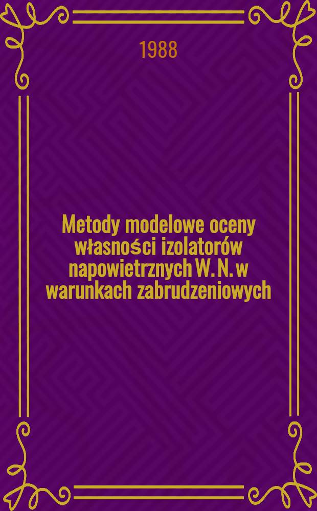 Metody modelowe oceny własności izolatorów napowietrznych W. N. w warunkach zabrudzeniowych