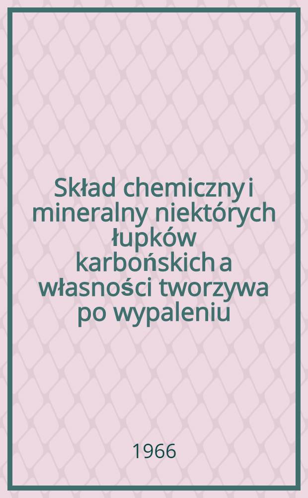 Skład chemiczny i mineralny niektórych łupków karbońskich a własności tworzywa po wypaleniu