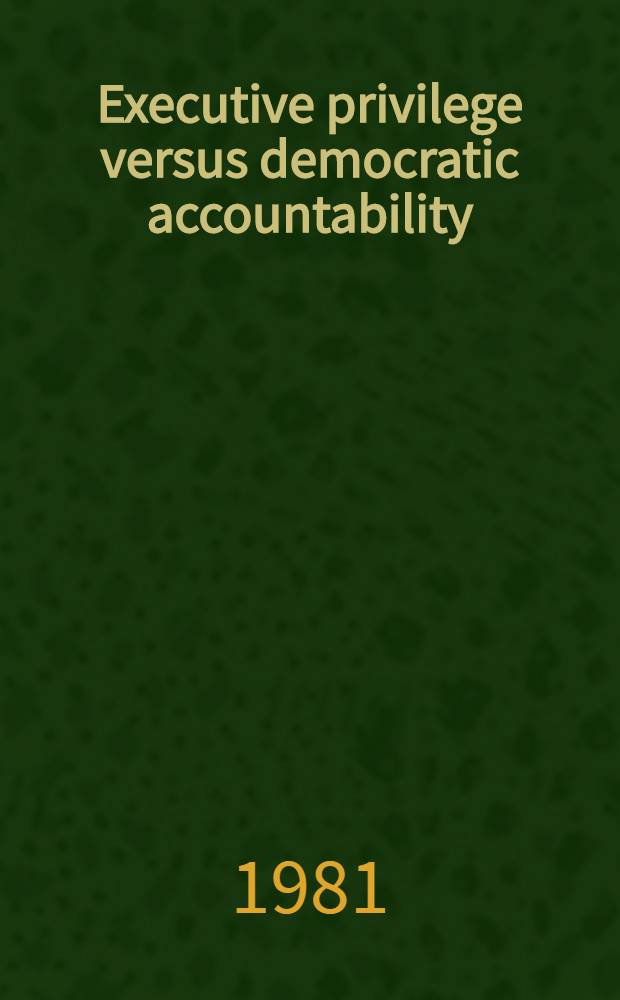 Executive privilege versus democratic accountability : The special assistant to the President for National Security Affairs, 1961-1969