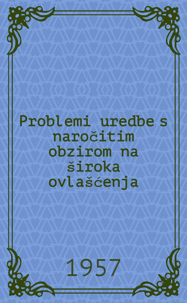 Problemi uredbe s naročitim obzirom na široka ovlašćenja