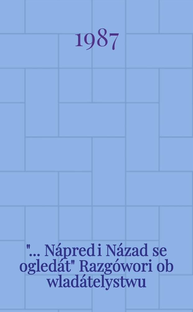 "... Nápred i Názad se ogledát" Razgówori ob wladátelystwu (1663-1666) Juraja Križanicia i ich spójność tematyczno-argumentacyjna