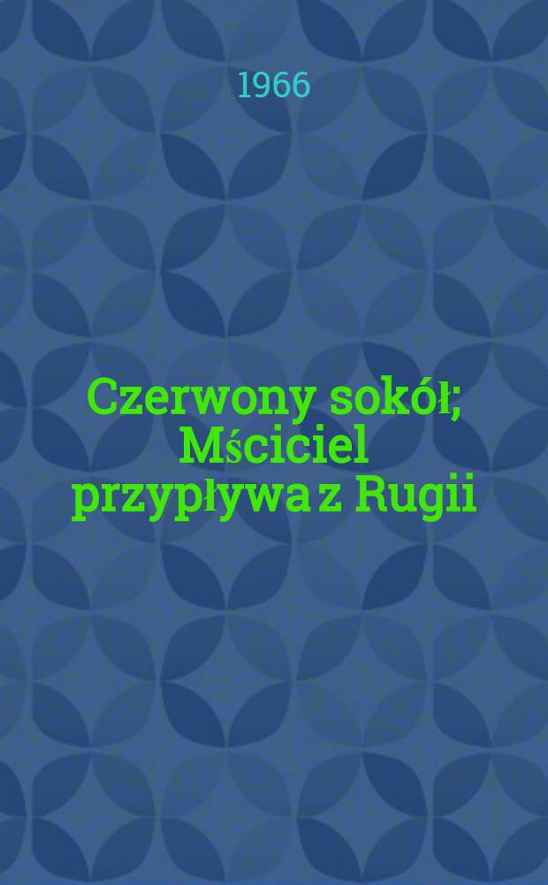 Czerwony sokół; Mściciel przypływa z Rugii / Ireneusz Gwidon Kamiński; Il. Tadeusz Bogdański