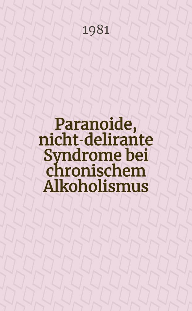 Paranoide, nicht-delirante Syndrome bei chronischem Alkoholismus : Diss