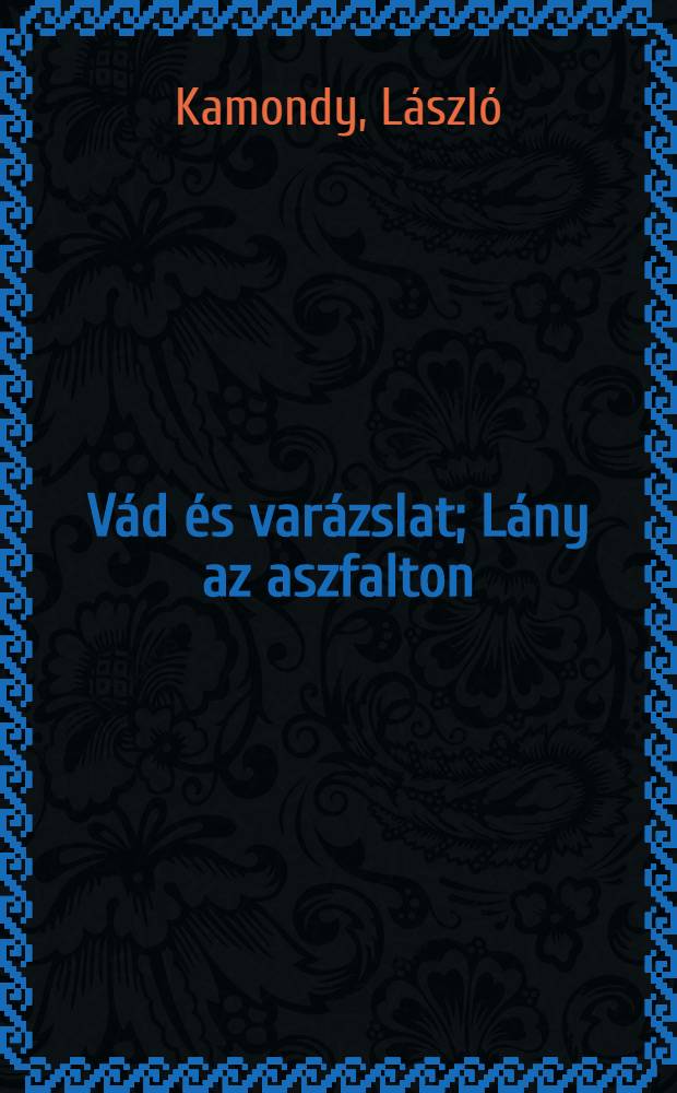 Vád és varázslat; Lány az aszfalton / Kamondy László két drámája