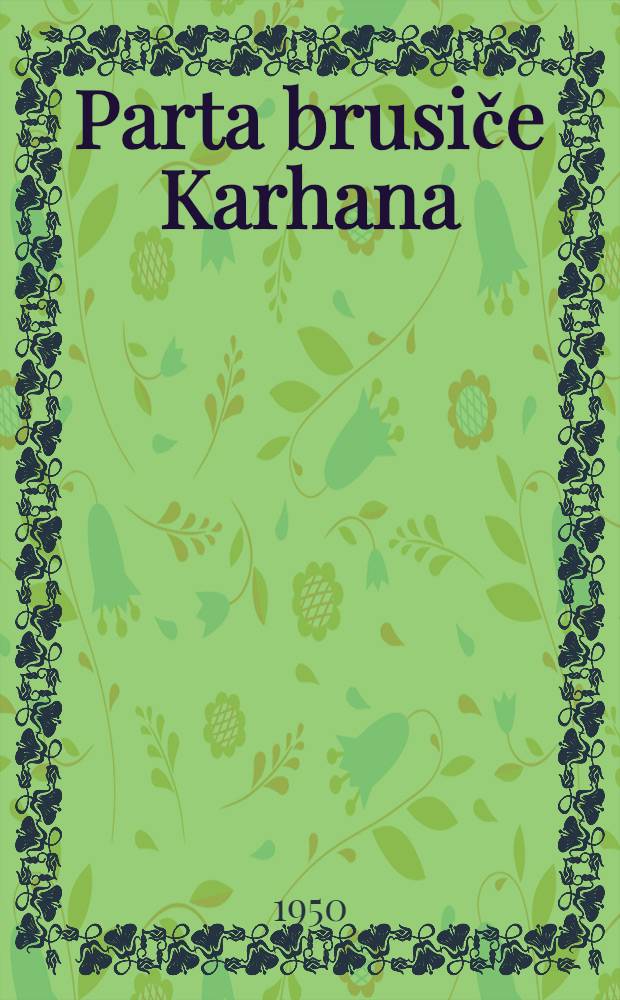 Parta brusiče Karhana : Hra z prvni pětiletky : Kresby původní vypravy ing. arch. J. Raban