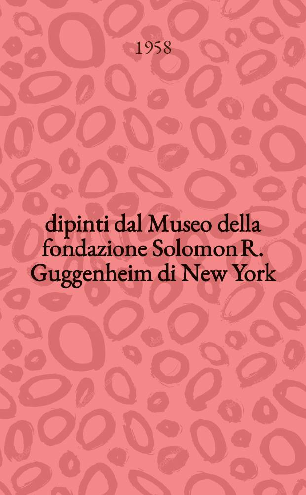 45 dipinti dal Museo della fondazione Solomon R. Guggenheim di New York