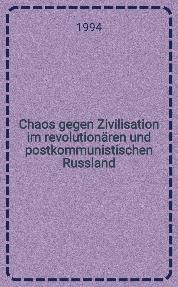 Chaos gegen Zivilisation im revolutionären und postkommunistischen Russland