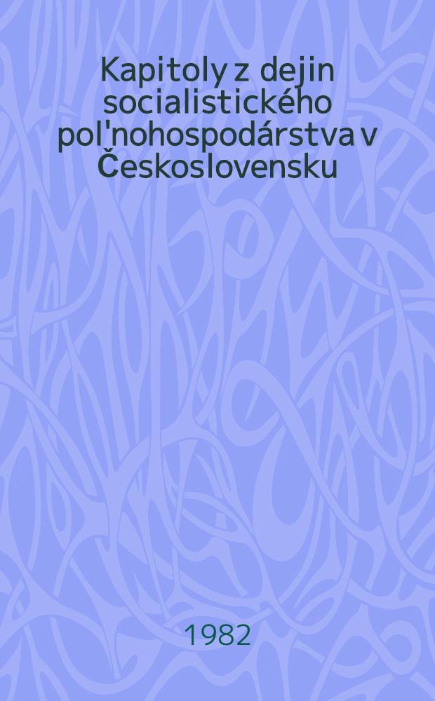 Kapitoly z dejin socialistického pol'nohospodárstva v Československu