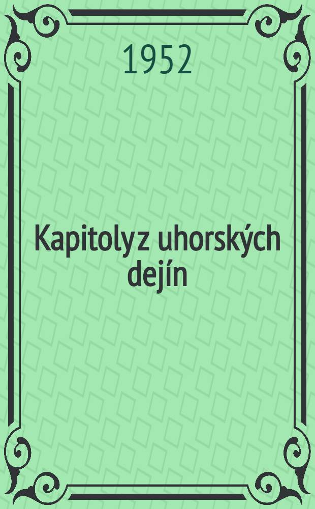 Kapitoly z uhorských dejín : Sborník článkov maďarských historikov
