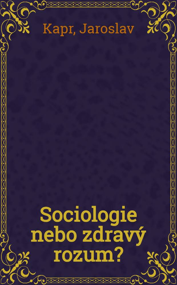 Sociologie nebo zdrav&yacute; rozum? : Praxe sociologick&eacute;ho průzkumu